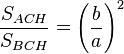 frac {S_{ACH}}{S_{BCH}}= left (frac {b}{a} right )^2 